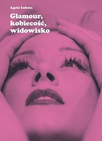 Glamour, kobiecość, widowisko. Aktorka jako obiekt pożądania