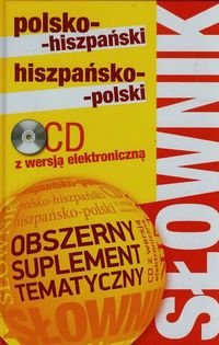 Słownik polsko-hiszpański & hiszpańsko-polski + CD z wersją elektroniczną. Obszerny suplement tematyczny