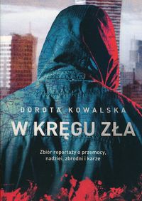 W kręgu zła. Zbiór repotaży o przemocy, nadziei, zbrodni i karze