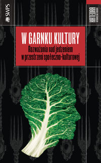 W garnku kultury. Rozważania nad jedzeniem w przestrzeni społeczno-kulturowej