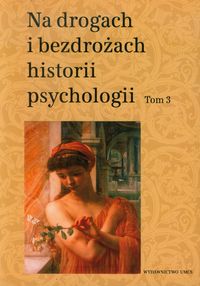 Na drogach i bezdrożach historii psychologii. T.3