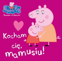 Świnka Peppa. Kocham cię mamusiu!