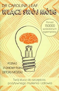 Włącz swój mózg! Twój klucz do szczęścia, pozytywnego myślenia i zdrowia