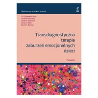 Transdiagnostyczna terapia zaburzeń emocjonalnych dzieci. Poradnik