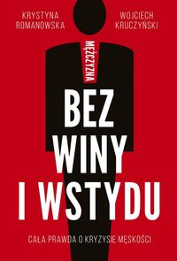 Mężczyzna bez winy i wstydu. Cała prawda o kryzysie męskości