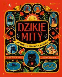Dzikie mity. Wierzenia i legendy o naturze