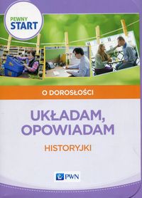 Pewny start. O dorosłości. Układam, opowiadam. Historyjki obrazkowe