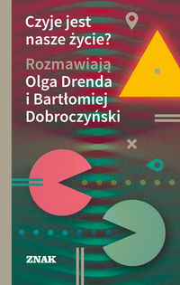 Czyje jest nasze życie. Rozmawiają Olga Drenda i Bartłomiej Dobroczyński