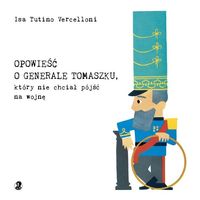 Opowieść o generale Tomaszku, który nie chciał pójść na wojnę
