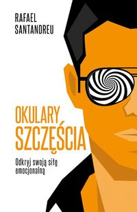 Okulary szczęścia. Odkryj swoją siłę emocjonalną
