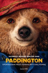 Paddington - fascynujące przygody bohatera filmu opowiedziane przez uznaną brytyjską pisarkę Jeanne Willis