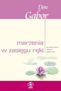 Marzenia w zasięgu ręki. Jak małymi krokami zdążać ku wielkim celom