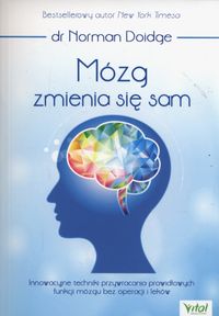 Mózg zmienia się sam. Innowacyjne techniki przywracania prawidłowych funkcji mózgu bez operacji i leków