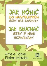 Jak mówić do nastolatków, żeby nas słuchały, jak słuchać, żeby z nami rozmawiały