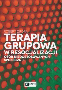 Terapia grupowa w resocjalizacji osób niedostosowanych społecznie