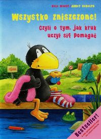 Wszystko zniszczone! czyli o tym, jak kruk uczył się pomagać