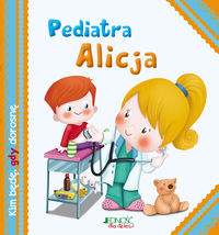 Kim będę, gdy dorosnę. Pediatra Alicja