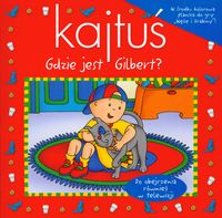 Kajtuś. Gdzie jest Gilbert?