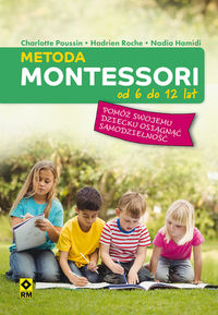 Metoda Montessori od 6 do 12 lat. Pomóż swojemu dziecku osiągnąć samodzielność