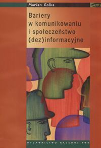 Bariery w komunikowaniu i społeczeństwo (dez)informacyjne