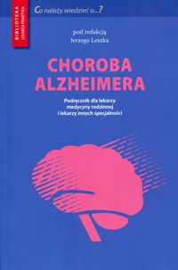 Choroba Alzheimera. Podręcznik dla lekarzy medycyny rodzinnej i lekarzy innych specjalności