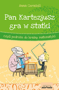 Pan Kartezjusz gra w statki czyli podróże do krainy matematyki