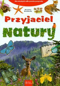 Przyjaciel natury. Dla młodych odkrywców przyrody