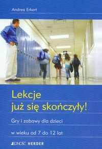 Lekcje już się skończyły! Gry i zabawy dla dzieci w wieku od 7 do 12 lat.