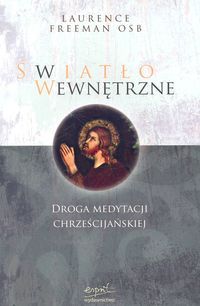 Światło wewnętrzne. Droga medytacji chrześcijańskiej.