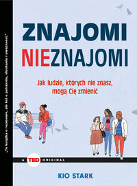 Znajomi nieznajomi. Jak ludzie, których nie znasz, mogą cię zmienić