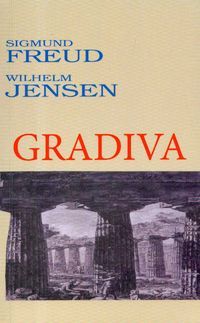 Gradiva. Obłęd i sny w Gradivie Wilhelma Jensena (Freud). Gradiva. Fragment fantazji pompejańskiej (Jensen)