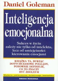 Inteligencja emocjonalna. Sukces w życiu zależy nie tylko od intelektu, lecz od umiejętności kierowania emocjami