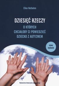 Dziesięć rzeczy, o których chciałoby ci powiedzieć dziecko z autyzmem