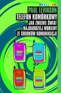 Telefon komórkowy. Jak zmienił świat najbardziej mobilny ze środków komunikacji