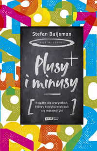 Plusy i minusy. Książka dla wszystkich którzy kiedykolwiek bali się matematyki