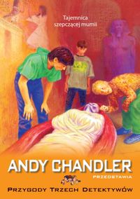 Andy Chandler przedstawia. 3. Tajemnica szepczącej mumii