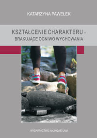 Kształcenie charakteru - brakujące ogniwo wychowania