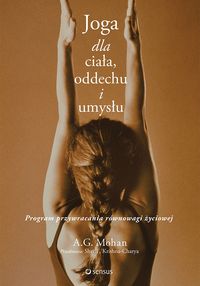 Joga dla ciała, oddechu i umysłu. Program przywracania równowagi życiowej