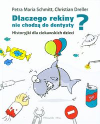 Dlaczego rekiny nie chodzą do dentysty? Historyjki dla ciekawskich dzieci