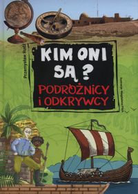 Kim oni są? Podróżnicy i odkrywcy