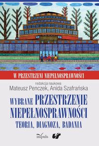 Wybrane przestrzenie niepełnosprawności. Teoria, diagnoza, badania