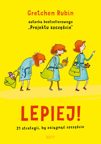 Lepiej! 21 strategii, by osiągnąć szczęście