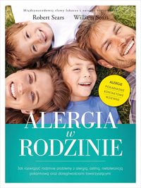 Alergia w rodzinie. Jak rozwiązać rodzinne problemy z alergią, astmą, nietolerancją pokarmową oraz dolegliwościami towarzyszącymi