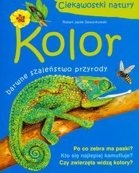 Kolor. Barwne szaleństwo przyrody
