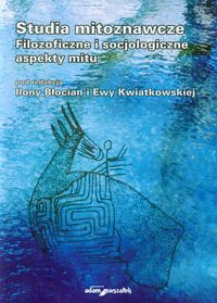 Studia mitoznawcze. Filozoficzne i socjologiczne aspekty mitu