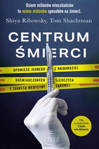 Centrum śmierci. Opowieść jednego z najbardziej doświadczonych śledczych z zakresu medycyny sądowej