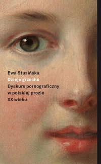 Dzieje grzechu. Dyskurs pornograficzny w polskiej prozie XX wieku
