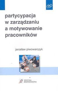 Partycypacja w zarządzaniu a motywowanie pracowników