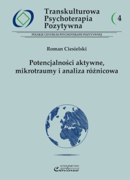 Transkulturowa Psychoterapia Pozytywna 4. Potencjalności aktywne, mikrotraumy i analiza różnicowa