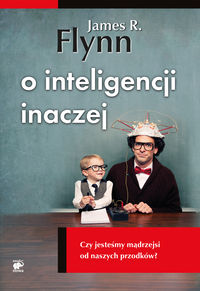 O inteligencji inaczej. Czy jesteśmy mądrzejsi od naszych przodków